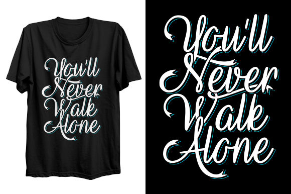 Never Walk Alone T-Shirt Design: Print & Graphics Review